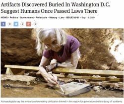theonion:  Artifacts Discovered Buried In Washington D.C. Suggest Humans Once Passed Laws There 