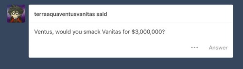 ask-vanven-roommates:  Ventus: “in fact, I would gladly do it for free”  @terraaquaventusvanitas