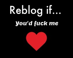 lookinforfunsblog:  Reblog my pics if you would fuck me…..  Any day