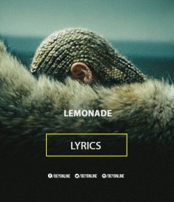 dreatoodope:Beyonce| Lemonade| The Lyrics|