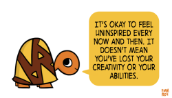 positivedoodles:  [drawing of an orange turtle in a brown and yellow shell saying “It’s okay to feel uninspired every now and then. It doesn’t mean you’ve lost your creativity or your abilities.” in a yellow speech bubble.] 