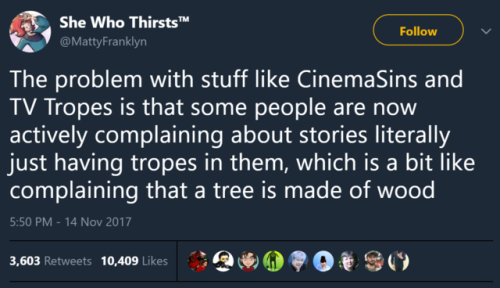 cate-geo:  dingdongyouarewrong: tv tropes doesn’t say or imply tropes are negative; it repeatedly specifies the opposite. cinemasins is bad because it actively frames the existence of tropes as a bad thing.   TV tropes- this trope really explains this