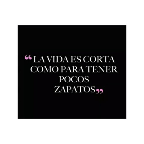 La #vida es corta como para tener pocos #zapatos!