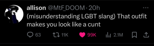 tweet by "Allison" @MtF_DOOM that says "(misunderstanding LGBT slang) that outfit makes you look like a cunt