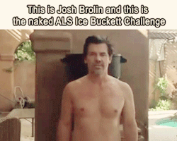 alekzmx:  Josh Brolin doing the naked ice-bucket