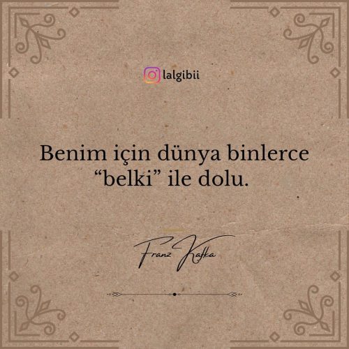 “Benim için dünya binlerce “belki” ile dolu&quot; . . . . . . . . 