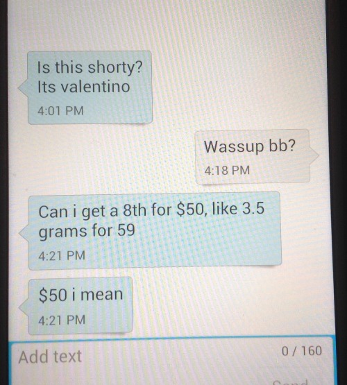 selfmadesuperhero:  lextempus:  snowdarkred:  rrrowr:  So this guy texted me instead of his drug dealer.  OH MY GOD RO  jesus i’ll give you an extra g just cuase your booty’s so fly I hope Valentino asks his drug dealer about that deal next time