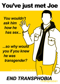 somequeershit:  I have been experiencing and observing WAAAAYYYY more transphobia than ever before. I am posting these here, now, as a reminder to end transphobia and to respect boundaries.