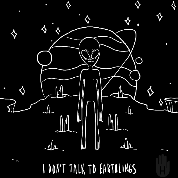 space-grunge:  I don’t talk to earthlings.