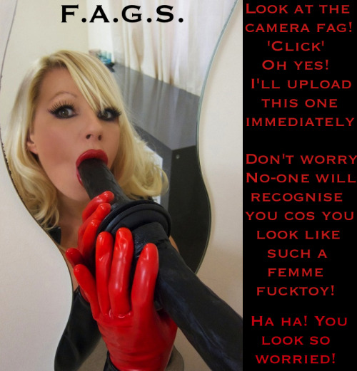 faggotryandgendersissification:  Look at the camera fag! ‘Click’ Oh yes! I’ll upload this one immediately. Don’t worry, no-one will recognise you cos you look like such a femme fucktoy! Ha ha! You look so worried! F.A.G.S.