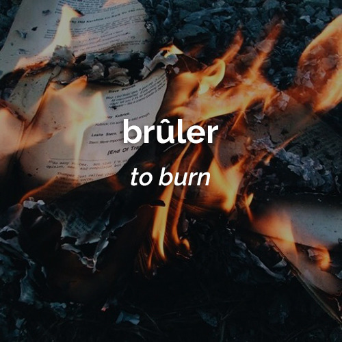 dailyfrench:le 17 juin   ⋮   brûler   ⋮   to burn