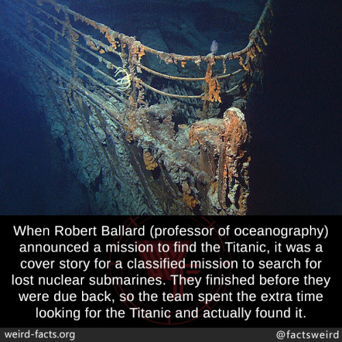 mindblowingfactz:When Robert Ballard (professor of oceanography) announced a mission to find the Tit