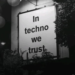 letstechno-gissy:  In techno we trust ! 