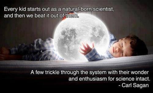 fknnameiwantistaken:  ‘Every kid starts out as a natural-born scientist.. ‘