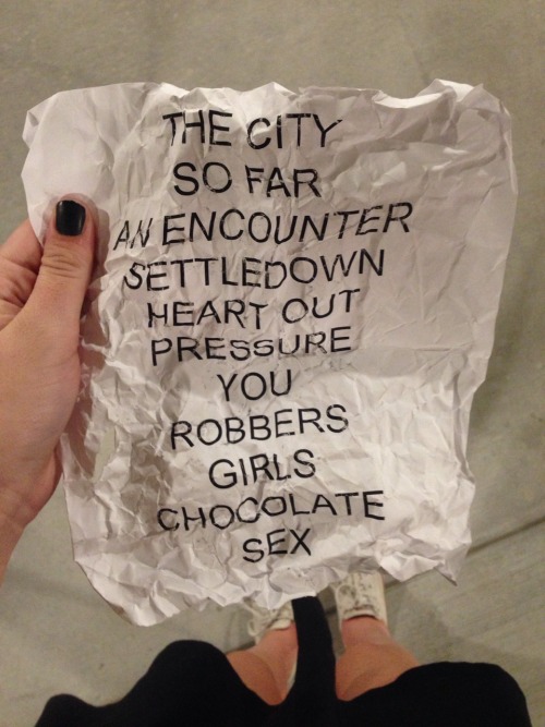 moistpits: I got the set list and a girl was trying to fight me for it hahahha