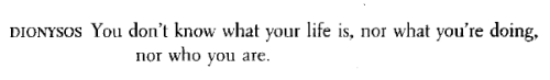 caballerodelatristefigura:— Euripides, Bacchae 506 (tr. Reginald Gibbons)~~~Optime! Latine:DIO