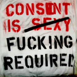 Consent is fucking required! #truth #consent