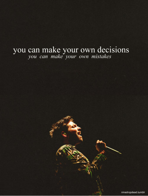  I'll live and let die all the promises you made, but if you lie another time, it'll be a lie that's too late                 
