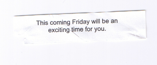 fortuneaday: [A white fortune cookie paper with black text on the front reading: This coming Friday 