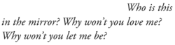 typodescript:weltenwellen:Erika L. Sánchez, from “La Cueva”, Lessons on Expulsion[text: Who is this in the mirror? Why won’t you love me?Why won’t you let me be?]