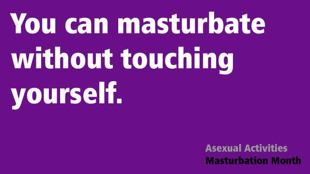 Text that reads "You can masturbate without touching yourself. -- Asexual Activities Masturbation Month" on a purple background.