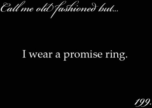 I do not wear my promise ring on my hand actually.  Mine is on a silver chain around my neck. &