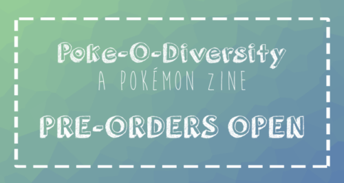 poke-o-diversity-zine: || PRE-ORDERS FOR POKE-O-DIVERSITY ARE NOW LIVE |||| It’s a pleasure to