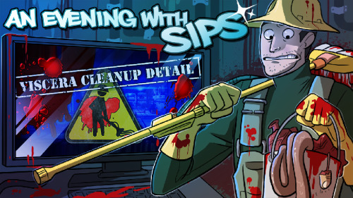 An Evening With Sips Thumbnails!Shower with your Dad Simulator / NOT A HERO / Viscera Cleanup Detail