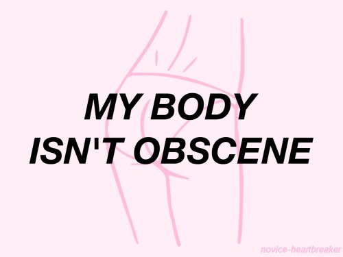 novice-heartbreaker:My body is mine and it belongs to me! ✋