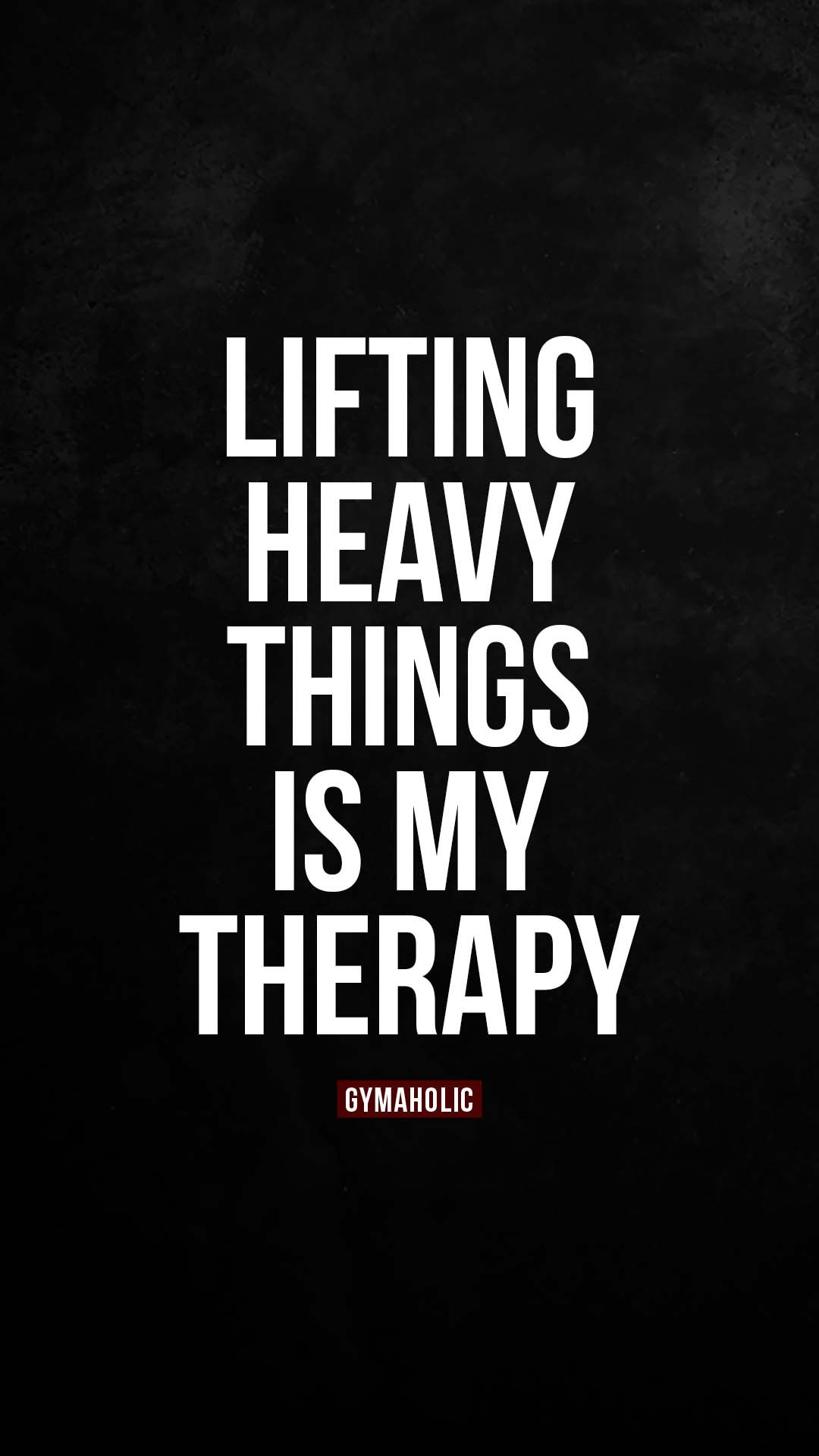Lifting heavy things is my therapy