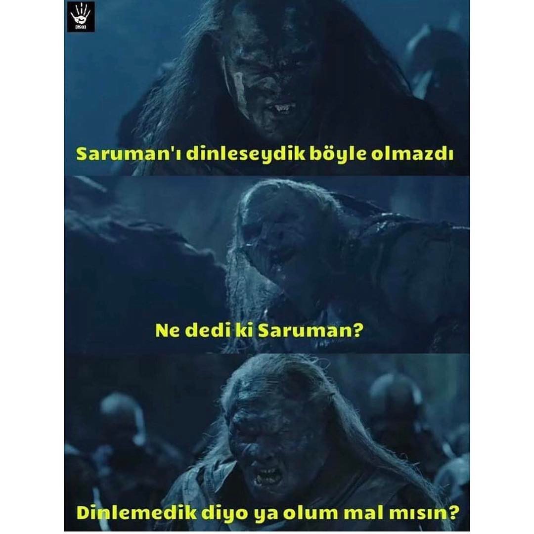 (Ko)
Saruman'ı dinleseydik...