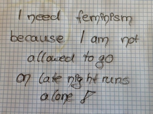 whoneedsfeminism:  I need feminism because I am not allowed to go on late night runs alone!  Wouldn’t usually, but since a guy told me this exact thing yesterday…