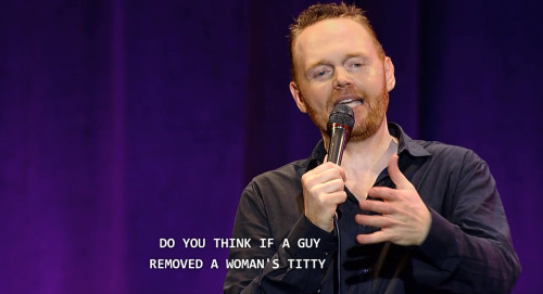 persona-nongrata:  Bill Burr: You People Are All The Same