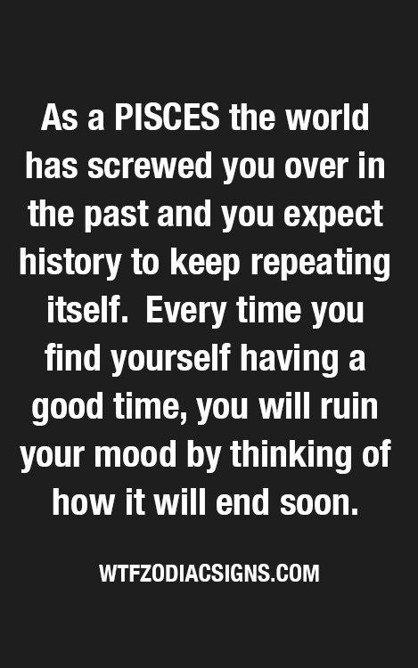 wtfzodiacsigns:Pisces - WTF #Zodiac #Signs Daily #Horoscope plus #Astrology !