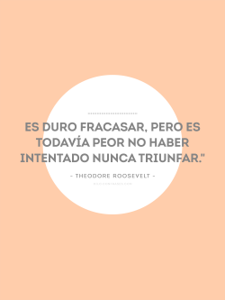 confrases:  &ldquo;Es duro fracasar, pero es todavía peor no haber intentado nunca triunfar.&rdquo;  - Theodore Roosevelt - 