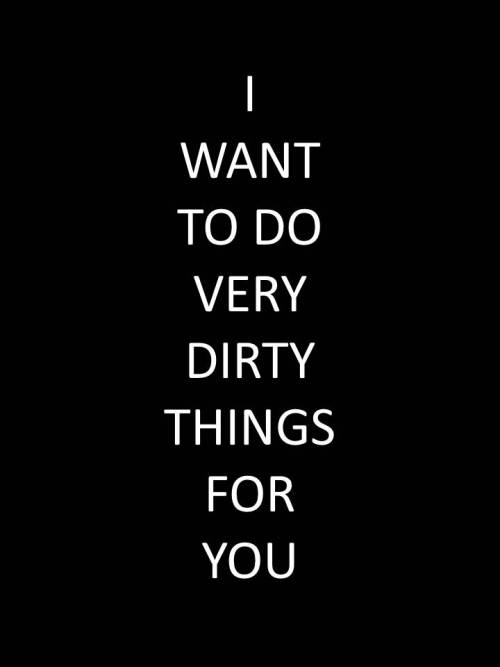 Sex kinkycutequotes:  I want to do very dirty pictures