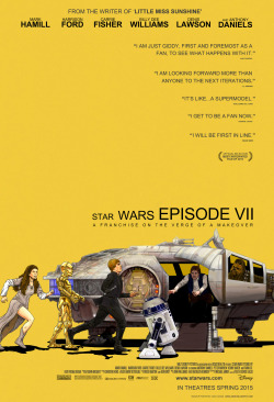 eatsleepdraw:  Here’s a mashup poster I made of Star Wars Episode 7 and Little Miss Sunshine, two movies written by screenwriter Michael Arndt. When he was announced as the Episode 7 screenwriter, the poster idea popped into my head and it wouldn’t