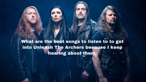 femalefrontedbandsconfessions: What are the best songs to listen to to get into Unleash The Archers 
