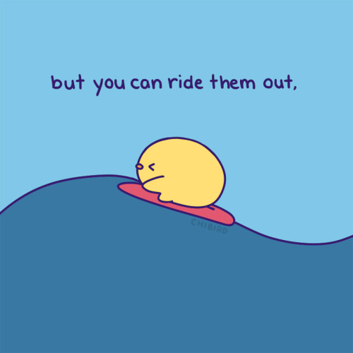 chibird:  Oftentimes, it hurts the more we resist the sadness. It makes me feel frustrated