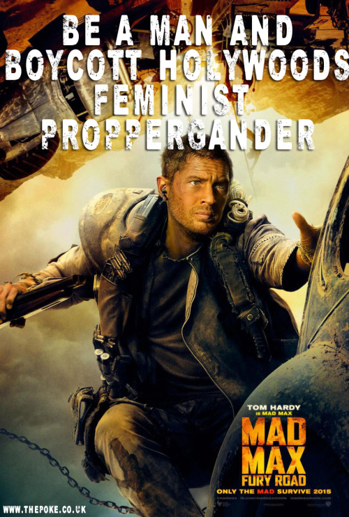 leela-summers: xenadd: Mad Max Posters Improved With Daily Mail CommentsStay away from the feminist 