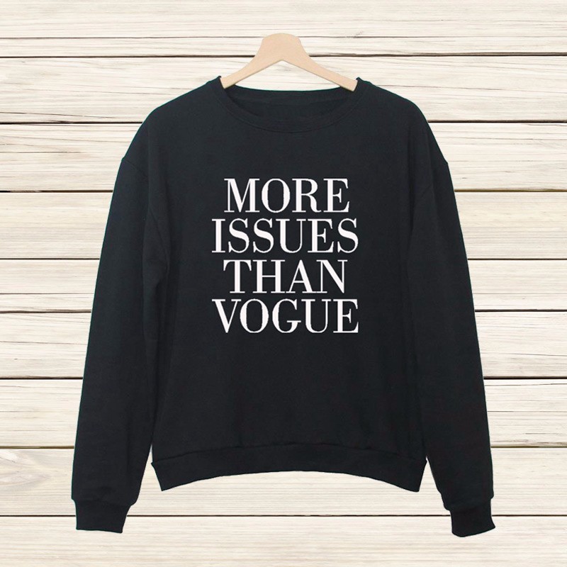 corind:  UNISEX SWEATSHIRTS MORE ISSUES THAN VOGUE SCHOOL KILLS MY VIBE I DON’T