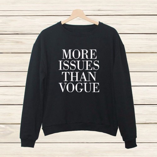 corind:  UNISEX SWEATSHIRTS MORE ISSUES THAN VOGUE SCHOOL KILLS MY VIBE I DON’T NEED YOU I HAVE WIFI DAYDREAMER WE ARE ALL FREAKS BLACK IS MY HAPPY COLOUR NORMAL PEOPLE SCARE ME ALL MONSTERS ARE HUMAN MY MOM SAYS I’M PRETTY ALIEN 