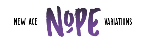 NEW ASEXUAL “NOPE” DESIGNSin a couple different fonts, most where each letter is a different color o