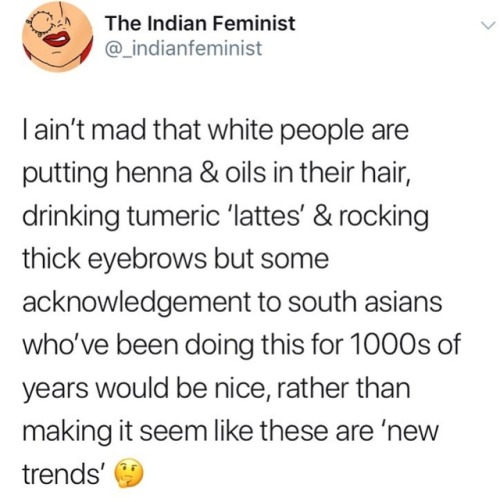 I ain’t mad that white people are putting henna & oils in their hair, drinking tumeric ‘lattes’ 