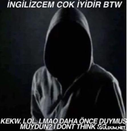 İNGİLİZCEM COK İYİDİR BTW...