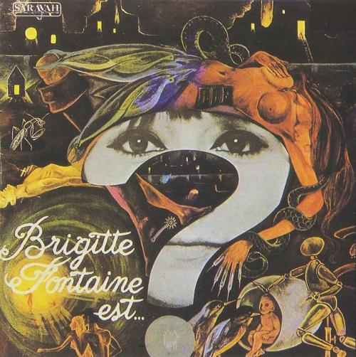 Brigitte Fontaine est… folle ! 1968“Within an album or two, Fontaine would be deep in avant-g