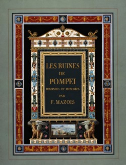 hadrian6:  The Ruins of Pompeii. 1824-38. Charles Francois Mazois. French 1783-1862. book cover illustration. http://hadrian6.tumblr.com