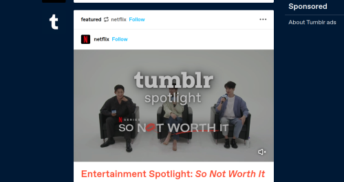 when tumblr just starts running ads about how much it sucks.  Spotlight! Tumblr: it’s so not worth i
