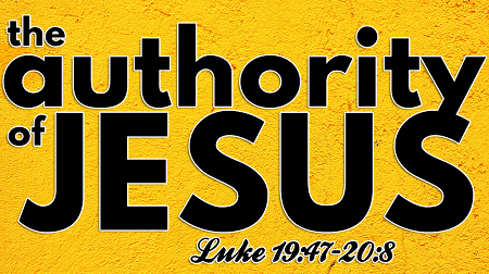The Authority of Jesus Luke 19:47-20:8