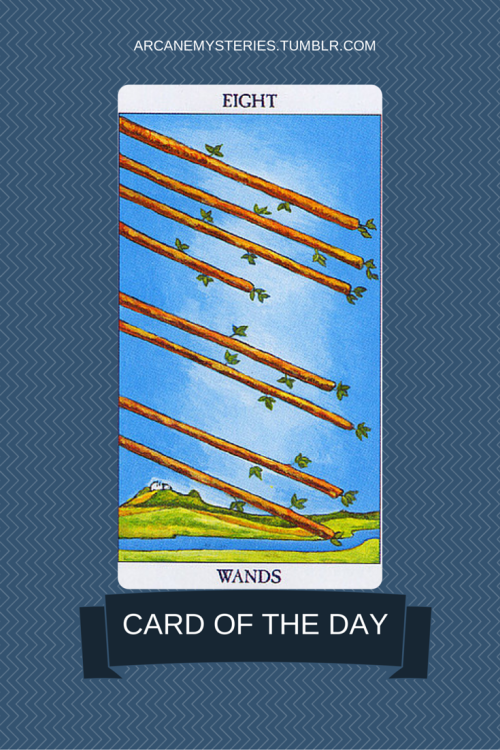 arcanemysteries: Card Of The Day:Eight of Wands Swift movement brings you to where you want to be. Y